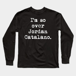 I’m so over Jordan Catalano Long Sleeve T-Shirt